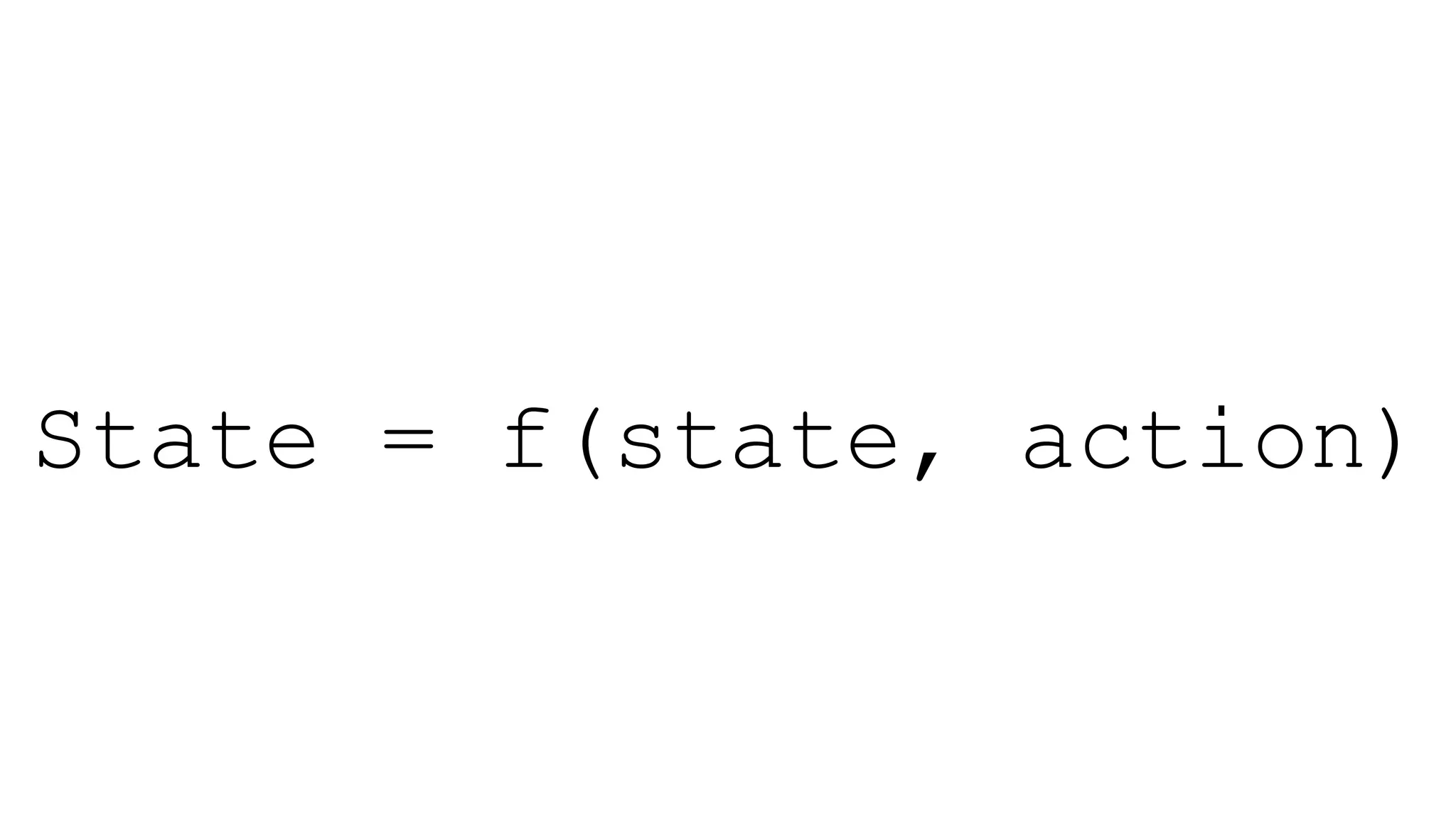State = f(state, action)
 