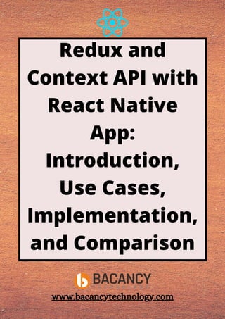 Redux and
Context API with
React Native
App:
Introduction,
Use Cases,
Implementation,
and Comparison
www.bacancytechnology.com
 