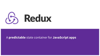 A predictable state container for JavaScript apps
 