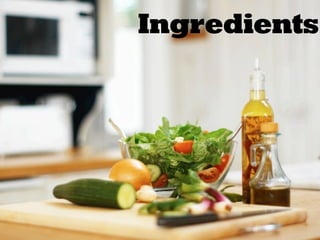 Ingredients
 