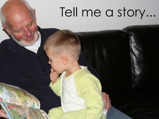 Tell me a story...
 