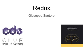 Redux
Giuseppe Santoro
 