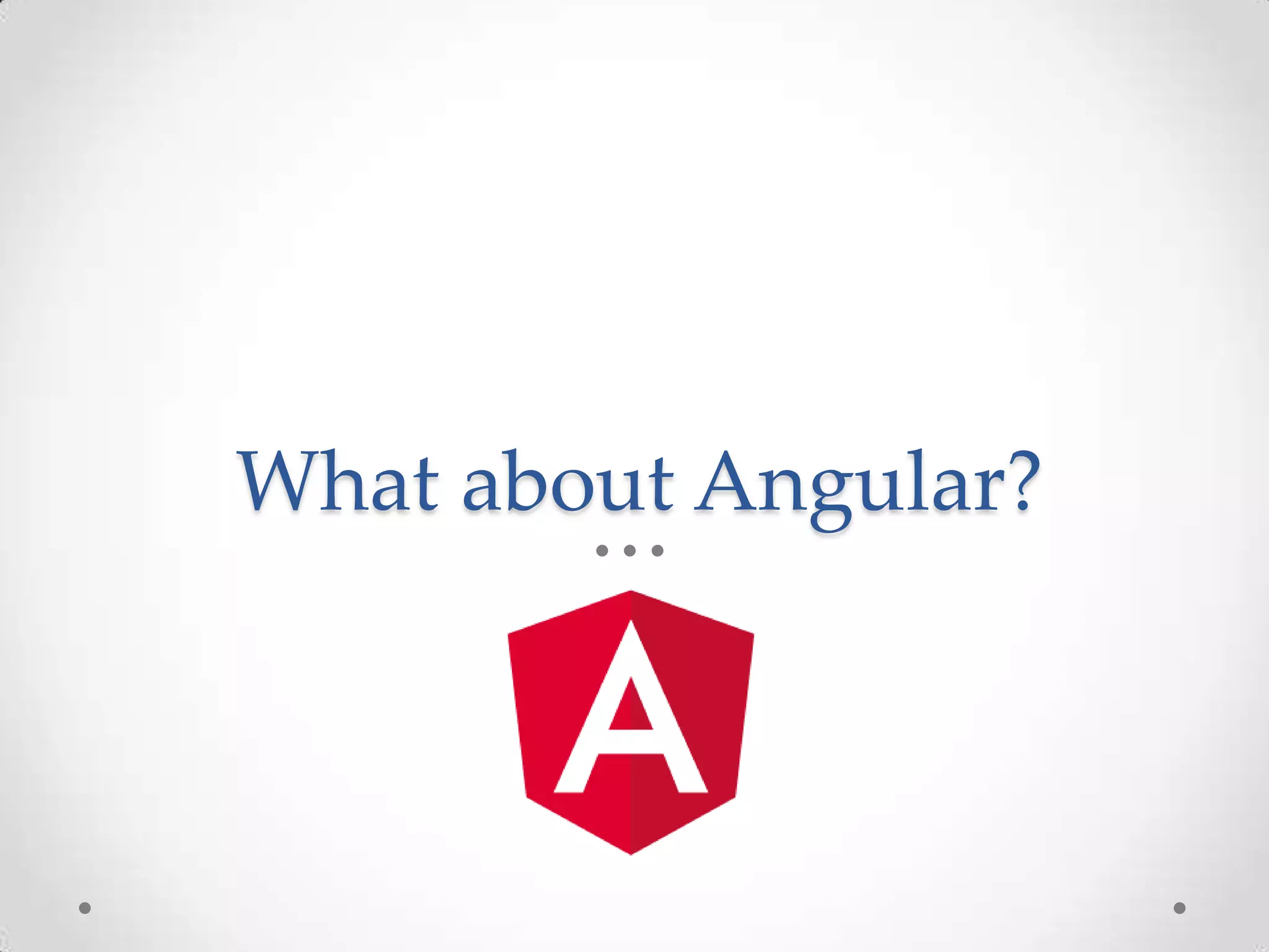 What about Angular? 