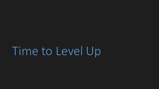 Time	to	Level	Up
 