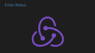 Enter	Redux
 