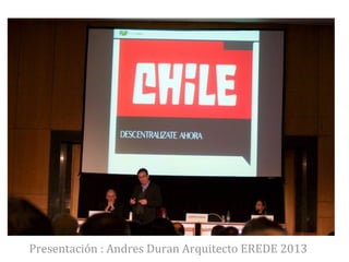 Presentación	
  :	
  Andres	
  Duran	
  Arquitecto	
  EREDE	
  2013
 
