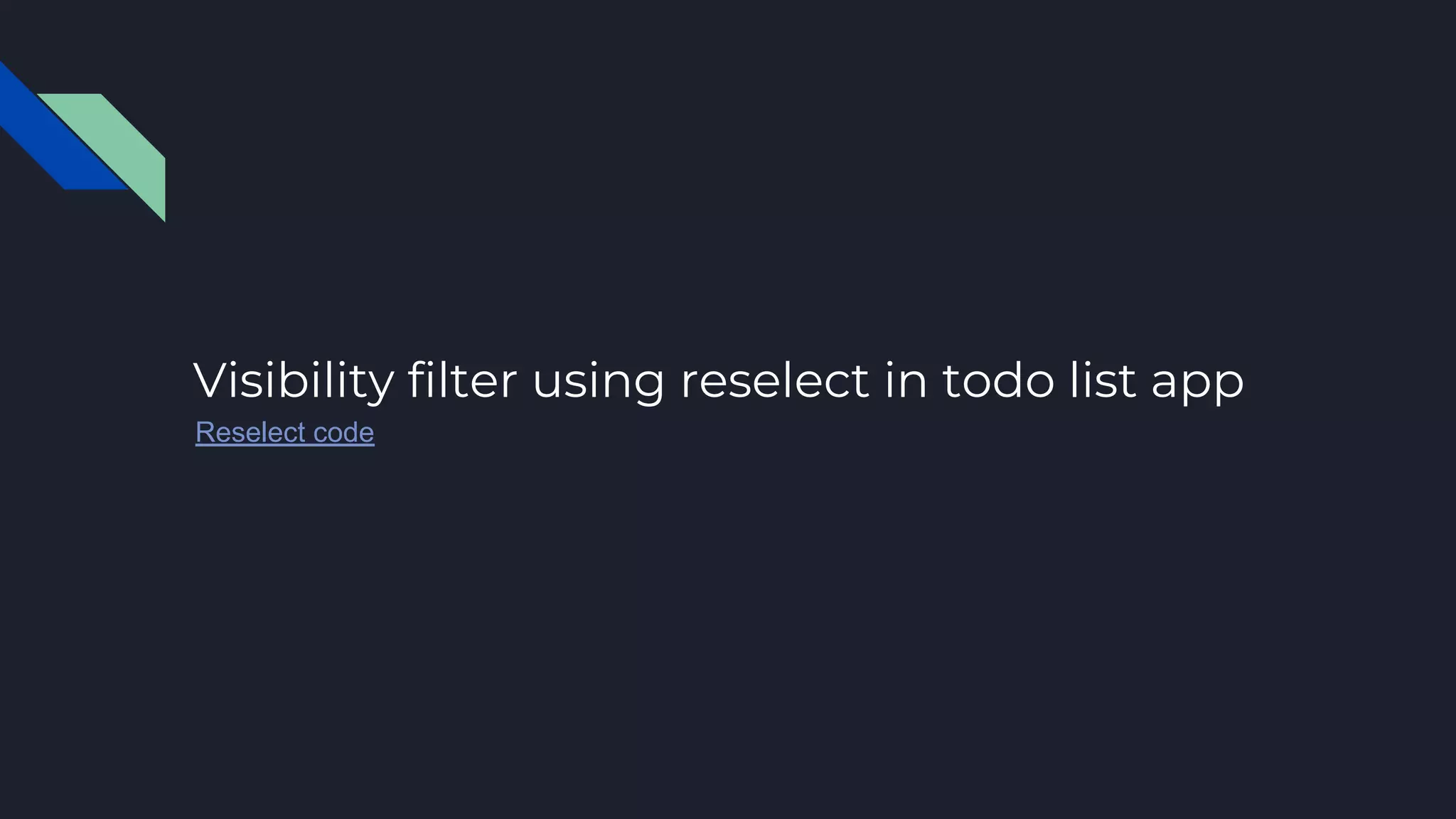 Visibility filter using reselect in todo list app
Reselect code
 