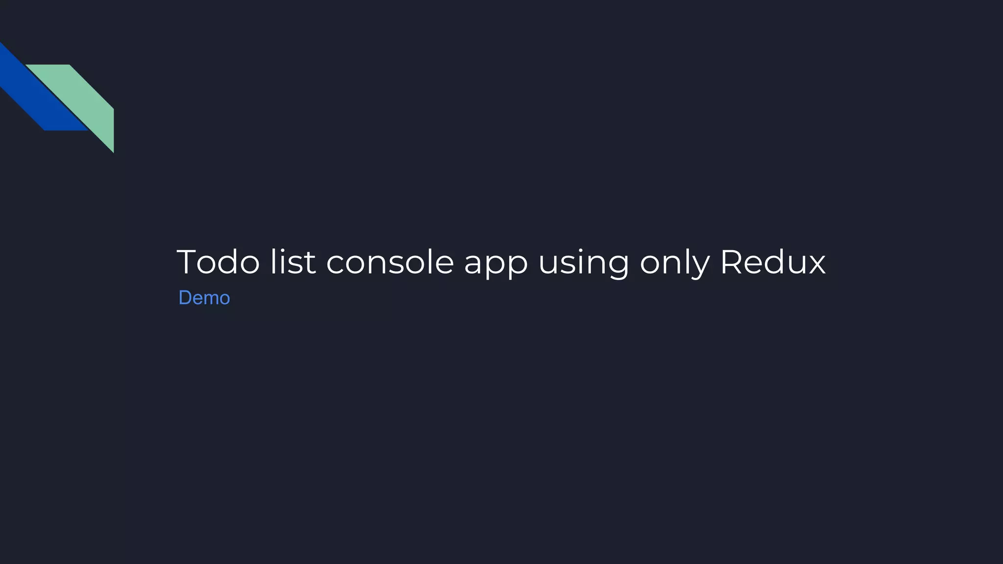 Todo list console app using only Redux
Demo
 