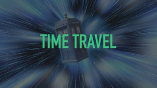TIME TRAVEL
 