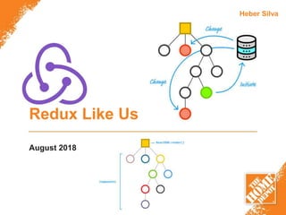 Redux Like Us
August 2018
Heber Silva
 