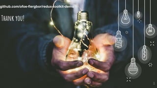 Thank you!
11
github.com/ofoe-fiergbor/redux-toolkit-demo
 