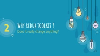 Why redux toolkit ?
Does it really change anything?
2
 