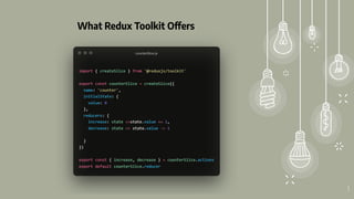 8
What Redux Toolkit Offers
 