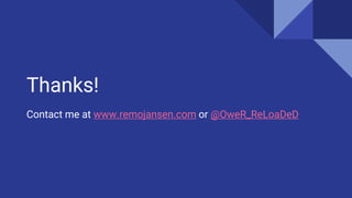 Thanks!
Contact me at www.remojansen.com or @OweR_ReLoaDeD
 