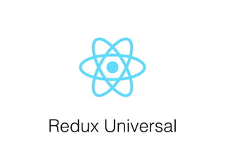 Redux Universal 
by Sebastian Siemssen & Nik Graf
 