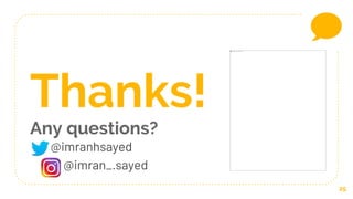 25
Thanks!
Any questions?
@imranhsayed
@imran_.sayed
 