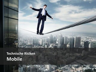 Technische Risiken
Mobile
 
