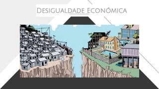 Desigualdade Económica
 