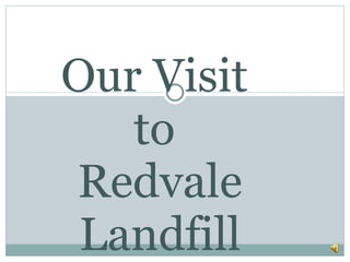 Our Visit  to  Redvale Landfill 