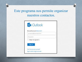 Este programa nos permite organizar 
nuestros contactos. 
 