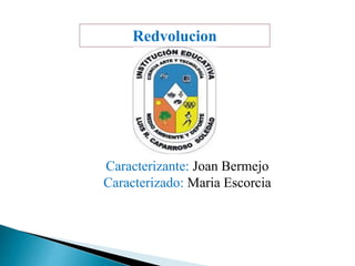 Redvolucion 
Caracterizante: Joan Bermejo 
Caracterizado: Maria Escorcia 
 