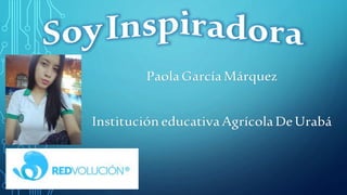 Paola García Márquez
Institución educativaAgrícolaDeUrabá
 