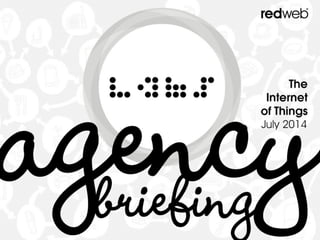 Labs.Redweb - Agency Briefing: The Internet Of Things 