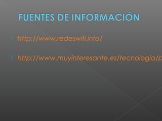  http://www.redeswifi.info/
 http://www.muyinteresante.es/tecnologia/p
 