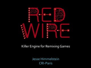 Killer Engine for Remixing Games

Jesse Himmelstein
CRI-Paris

 