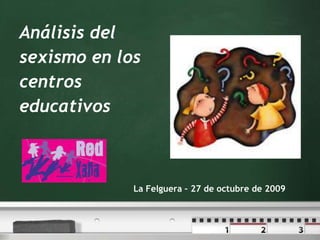 Análisis del sexismo en los centros educativos La Felguera – 27 de octubre de 2009 