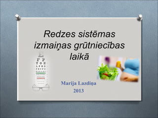 Redzes sistēmas
izmaiņas grūtniecības
laikā
Marija Lazdiņa
2013

 