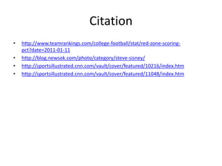 Citationhttp://www.teamrankings.com/college-football/stat/red-zone-scoring-pct?date=2011-01-11http://blog.newsok.com/photo/category/steve-sisney/http://sportsillustrated.cnn.com/vault/cover/featured/10216/index.htmhttp://sportsillustrated.cnn.com/vault/cover/featured/11048/index.htm