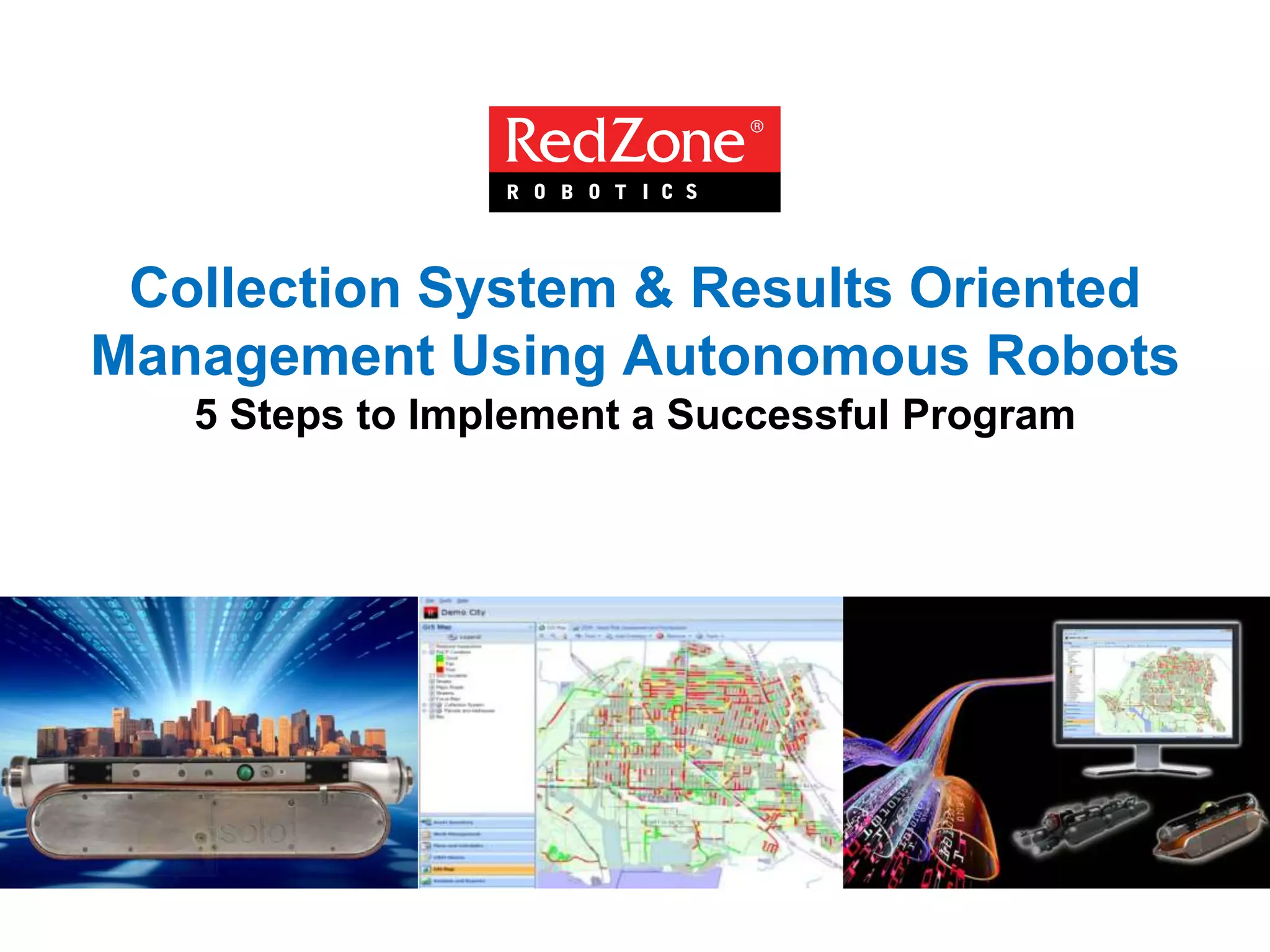 Collection System & Results Oriented
Management Using Autonomous Robots
5 Steps to Implement a Successful Program
 