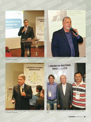 37EM EVIDÊNCIA | Edição Especial 37
Economista Edison Imar de Oliveira MelloSecretário da Fazenda do Rio Grande do Sul, Giovani Feltes, também
participou do debate
Odacir Klein e os vereadores de Muçum/RS, Gilmar Marcolin e Adair
Villa
Ex governador do RS, Germano Rigotto fala da necessidade de um
novo pacto federativo
EM EVIDÊNCIA | Edição Especial
 