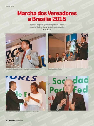 40 EM EVIDÊNCIA | Edição Especial
FLASH|UVB
Fotos:ImprensaUVB
MarchadosVereadores
aBrasília2015
Confira as principais imagens do maior
evento do legislativo municipal do país
Maria Becchi
Deputado Edegar Pretto e a representante da ONU Mulher Silomar Garcia Silveira
Deputado Alceu MoreiraVereador de Gravataí, primeiro vice da UVB, Marcio Sousa
40 EM EVIDÊNCIA | Edição Especial
 