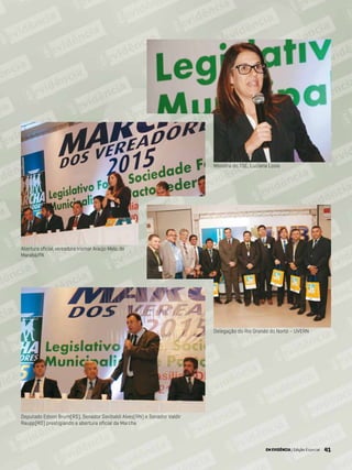 41EM EVIDÊNCIA | Edição Especial 41
Ministra do TSE, Luciana Losio
Delegação do Rio Grande do Norte – UVERN
Abertura oficial, vereadora Irismar Araújo Melo, de
Marabá/PA
Deputado Edson Brum(RS), Senador Garibaldi Alves(RN) e Senador Valdir
Raupp(RO) prestigiando a abertura oficial da Marcha
EM EVIDÊNCIA | Edição Especial
 