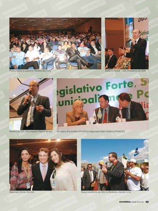 43EM EVIDÊNCIA | Edição Especial 43
Público lotou a auditório Planalto do CCUG
Senadora Ana Amélia (PP/RS) e o deputado Valdir Colatto (PMDB/SC)
Glademir Aroldi – Vice Presidente da CNM
Ministro do TCU, João Augusto Ribeiro Nardes
Deputado Vilmar Zanchin Superintendente da UVb no Nordeste, Alando Lima
EM EVIDÊNCIA | Edição Especial
 