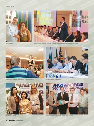44 EM EVIDÊNCIA | Edição Especial
Vereadoras do RS
Palestrante Jeanine Benkentein, Florianópolis/SC
Ganhadores do automóvel 2013, 2014 e 2015
UCVMS Campo Grande/MS
Ministro das Cidades, Gilberto Kassab, prestigiando os vereadores do BrasilTeutônia/RS
Fotos:ImprensaUVB
44 EM EVIDÊNCIA | Edição Especial
FLASH|UVB
 