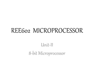 REE602 MICROPROCESSOR
Unit-II
8-bit Microprocessor
 