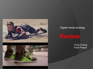 Digital media strategy
Yunyi Huang
Final Project
Reebok
 