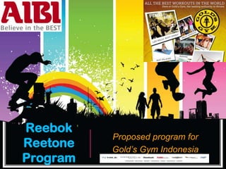 Reebok Reetone Program Proposed program for Gold’s Gym Indonesia 