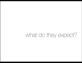 what do they expect?
 