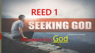 REED 1
We search for God
 