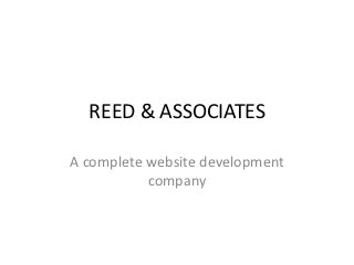 REED & ASSOCIATES

A complete website development
           company
 