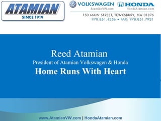 Reed Atamian  President of Atamian Volkswagen & Honda Home Runs With Heart   www.AtamianVW.com  |  HondaAtamian.com 