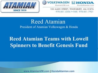 Reed Atamian  President of Atamian Volkswagen & Honda Reed Atamian Teams with Lowell Spinners to Benefit Genesis Fund   www.AtamianVW.com  |  HondaAtamian.com 