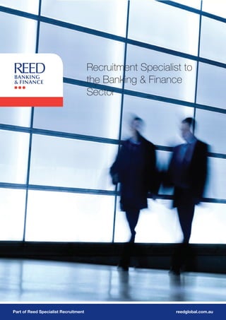 Recruitment Specialist to
                                      the Banking & Finance
                                      Sector




Part of Reed Specialist Recruitment                        reedglobal.com.au
 