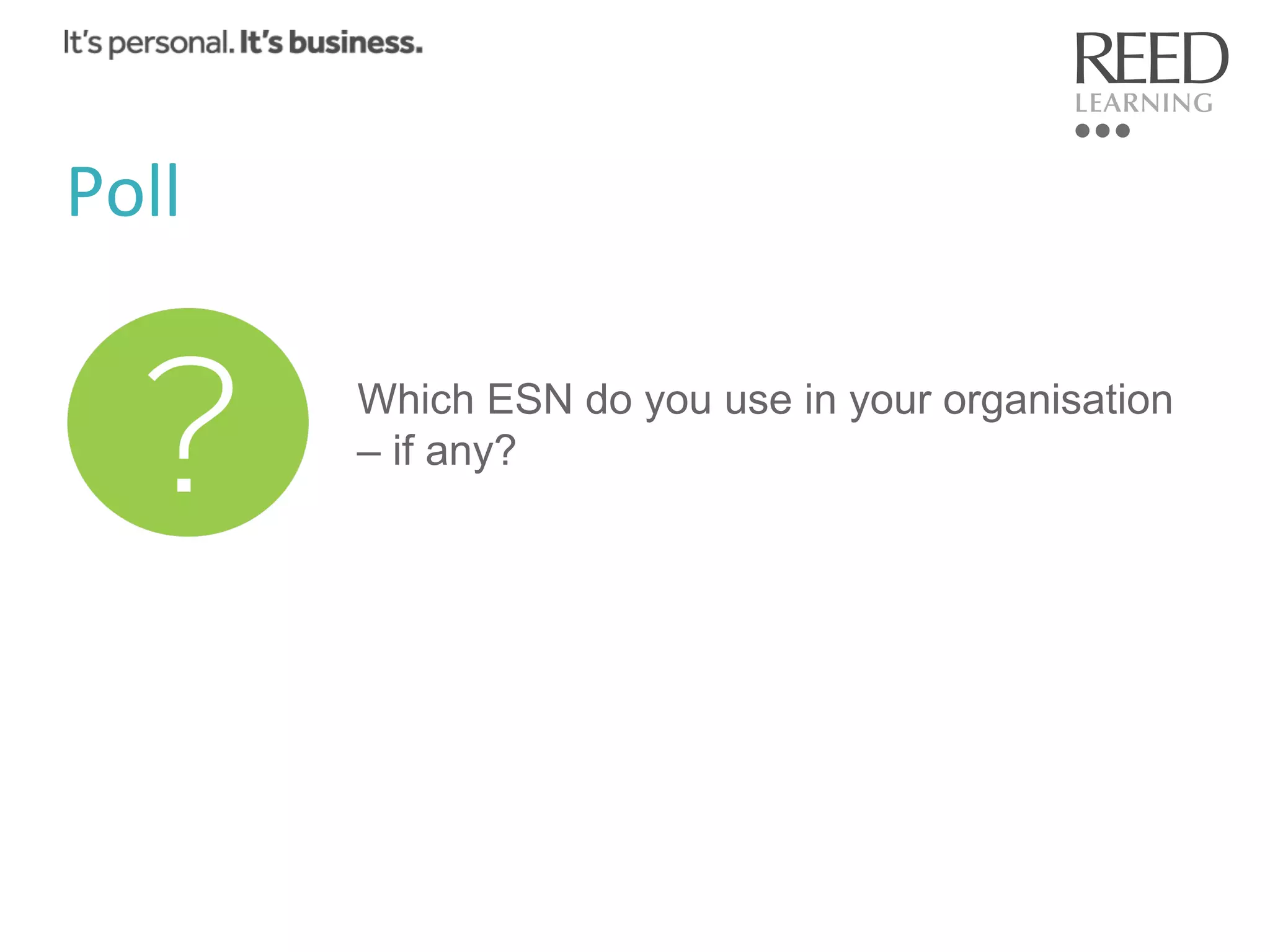 Poll	
  
Which ESN do you use in your organisation
– if any?

 