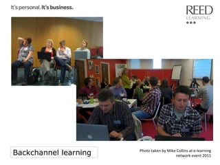 Backchannel learning

Photo	
  taken	
  by	
  Mike	
  Collins	
  at	
  e-­‐learning	
  
network	
  event	
  2011	
  

 