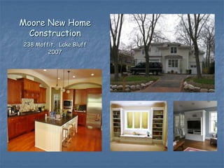 Moore New Home
  Construction
238 Moffit, Lake Bluff
        2007
 